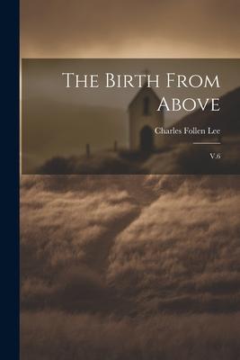 The Birth From Above: V.6