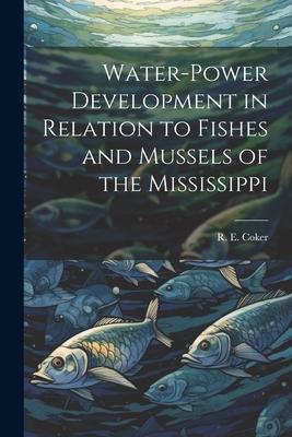 Water-power Development in Relation to Fishes and Mussels of the Mississippi