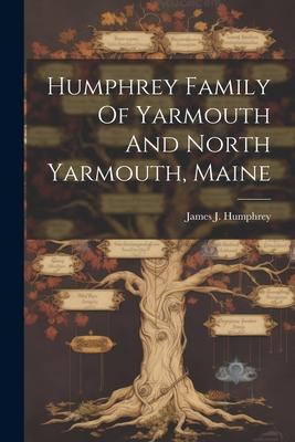 Humphrey Family Of Yarmouth And North Yarmouth, Maine