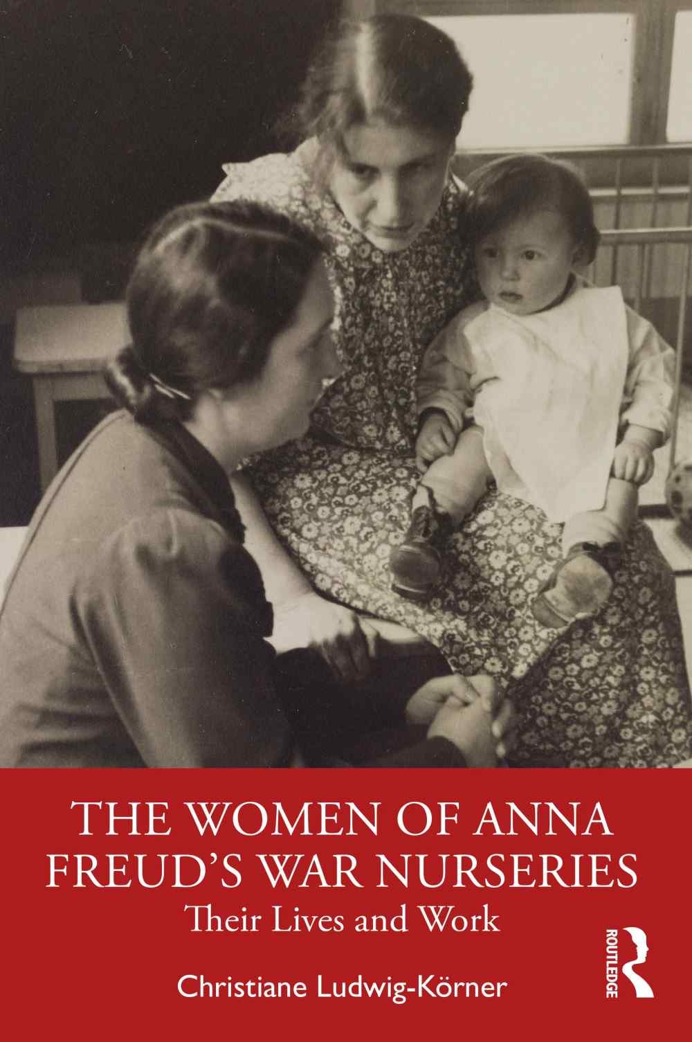 The Women of Anna Freud’s War Nurseries: Their Life and Work