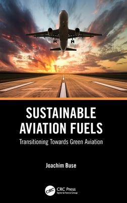 Sustainable Aviation Fuels: Transitioning Towards Green Aviation