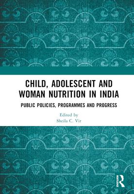 Child, Adolescent and Woman Nutrition in India: Public Policies, Programmes and Progress