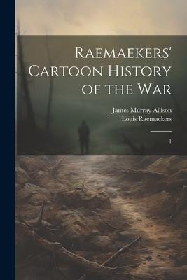 Raemaekers’ Cartoon History of the War: 1