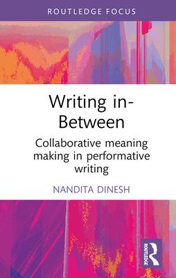 Writing In-Between: Collaborative Meaning Making in Performative Writing