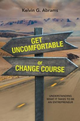 Get Uncomfortable or Change Course: Understanding What It Takes to Be an Entrepreneur