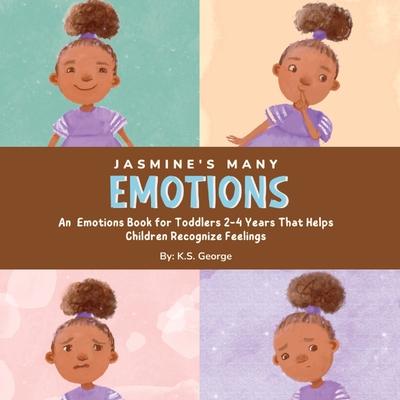Jasmine’s Many Emotions: An Emotions Book for Toddlers 2-4 Years That Helps Children Recognize Feelings