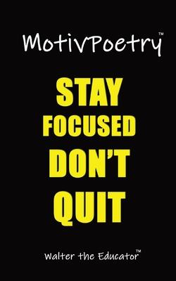 MotivPoetry: Stay Focused, Don’t Quit!