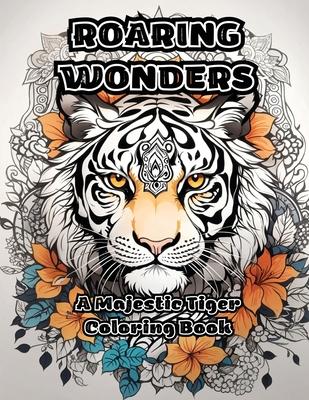 Roaring Wonders: A Majestic Tiger Coloring Book
