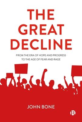 The Great Decline: From Hope and Progress to an Era of Fear and Rage