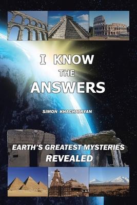 I Know the Answers: Earth’s Greatest Mysteries Revealed