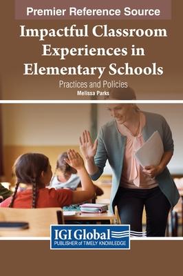 Impactful Classroom Experiences in Elementary Schools: Practices and Policies