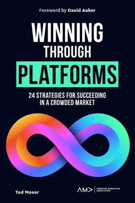 Winning Through Platforms: 24 Strategies for Succeeding in a Crowded Market