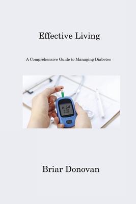 Effective Living: A Comprehensive Guide to Managing Diabetes