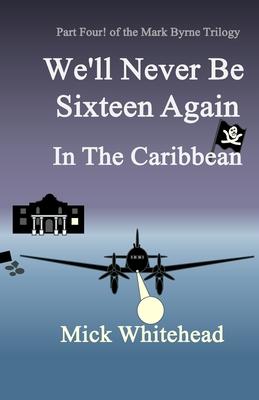 We’ll Never Be Sixteen Again In The Caribbean