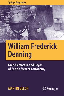 William Frederick Denning: Grand Amateur and Doyen of British Meteor Astronomy