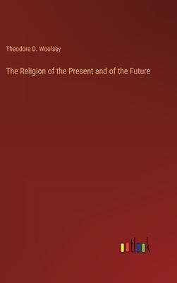 The Religion of the Present and of the Future