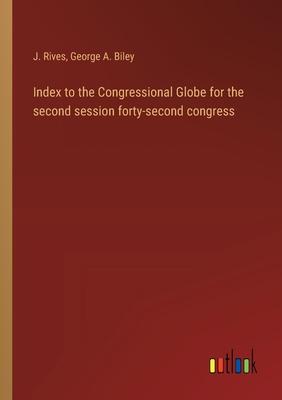 Index to the Congressional Globe for the second session forty-second congress