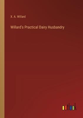 Willard’s Practical Dairy Husbandry