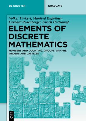 Elements of Discrete Mathematics: Numbers and Counting, Groups, Graphs, Orders and Lattices