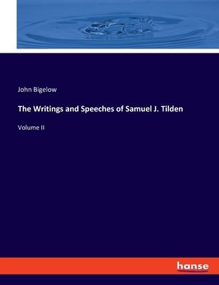 The Writings and Speeches of Samuel J. Tilden: Volume II