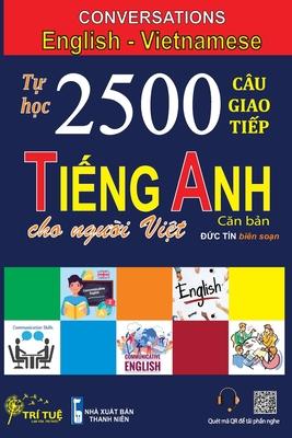 Conversations English Vietnamese: Tự học 2500 Câu giao tiếp Tiếng Anh dành cho người Việt