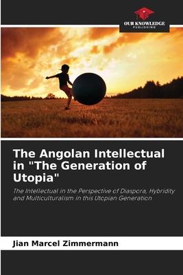 The Angolan Intellectual in The Generation of Utopia