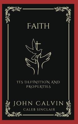 Faith: Its Definition and Properties (and Prayer as the Exercise of Faith) (Grapevine Press)