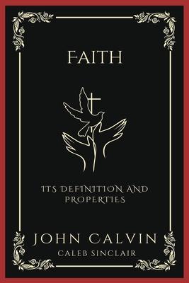 Faith: Its Definition and Properties (and Prayer as the Exercise of Faith) (Grapevine Press)