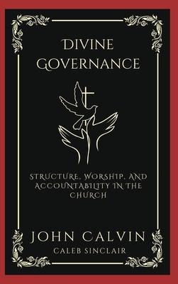 Divine Governance: Structure, Worship, and Accountability in the Church (Grapevine Press)