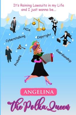 It’s Raining Lawsuits in My Life and I Just Wanna Be... Angelina, the Polka Queen
