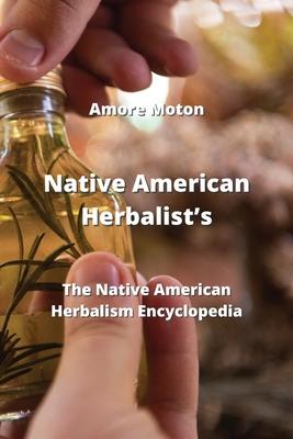 Native American Herbalist’s: The Native American Herbalism Encyclopedia