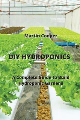 DIY Hydroponics: A Complete Guide to Build Hydroponic Gardens