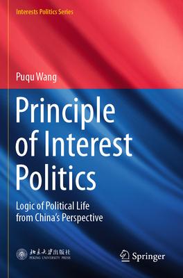 Principle of Interest Politics: Logic of Political Life from China’s Perspective