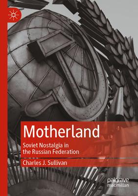 Motherland: Soviet Nostalgia in the Russian Federation