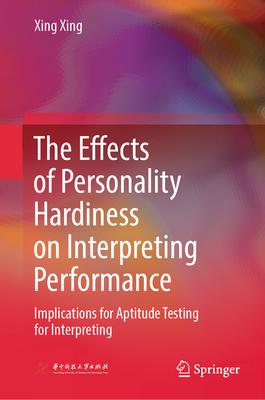 The Effects of Personality Hardiness on Interpreting Performance: Implications for Aptitude Testing for Interpreting