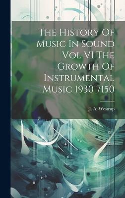 The History Of Music In Sound Vol VI The Growth Of Instrumental Music 1930 7150