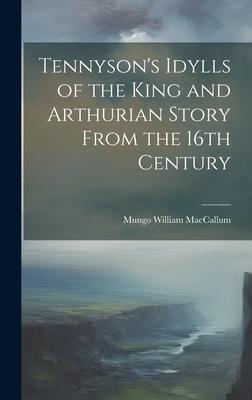 Tennyson’s Idylls of the King and Arthurian Story From the 16th Century