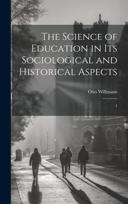 The Science of Education in its Sociological and Historical Aspects: 1