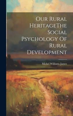 Our Rural HeritageThe Social Psychology Of Rural Development