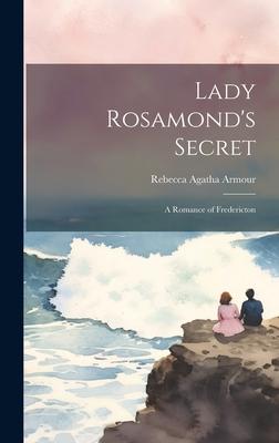 Lady Rosamond’s Secret: A Romance of Fredericton