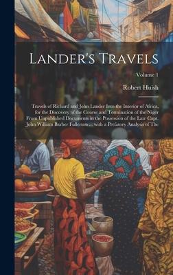 Lander’s Travels: Travels of Richard and John Lander into the interior of Africa, for the discovery of the course and termination of the
