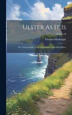 Ulster As It Is: Or, Twenty-Eight Years’ Experience as an Irish Editor; Volume II