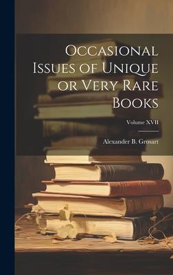 Occasional Issues of Unique or Very Rare Books; Volume XVII