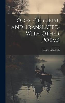 Odes, Original and Translated. With Other Poems