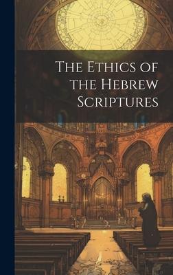 The Ethics of the Hebrew Scriptures