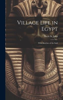 Village Life in Egypt: With Sketches of the Saïd