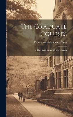 The Graduate Courses; A Handbook for Graduate Students