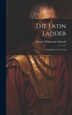 The Latin Ladder: Introductory to Caesar