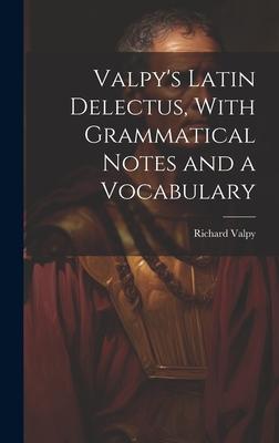 Valpy’s Latin Delectus, With Grammatical Notes and a Vocabulary