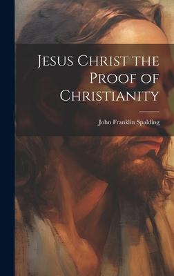 Jesus Christ the Proof of Christianity